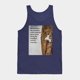 Remember, the greatest achievements often arise from the smallest acts of courage. Tank Top